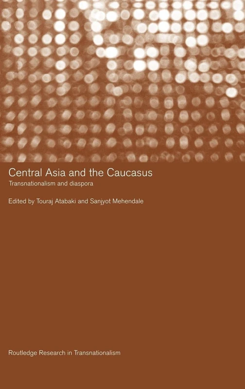 Central Asia and the Caucasus: Transnationalism and Diaspora (Routledge Research in Transnationalism)