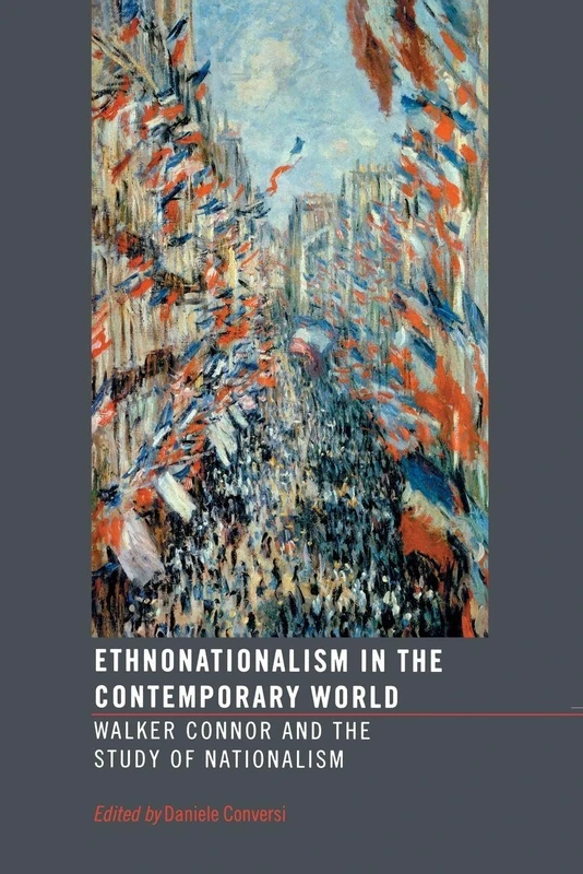 Ethnonationalism in the Contemporary World: Walker Connor and the Study of Nationalism: 21 (Routledge Advances in International Relations and Global Politics)