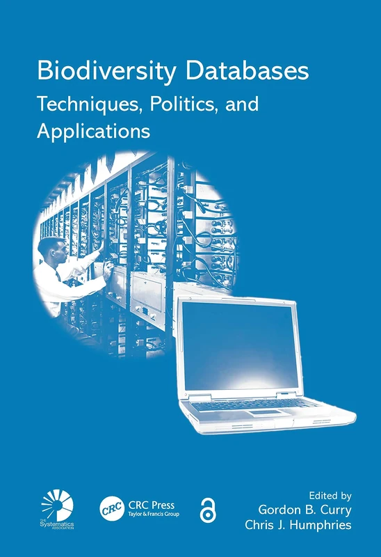 Biodiversity Databases: Techniques, Politics, and Applications: 73 (Systematics Association Special Volume)
