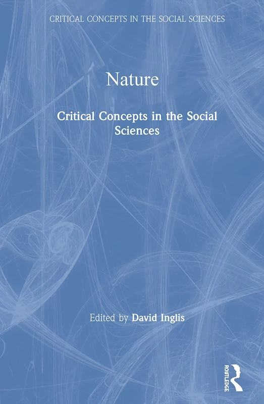 Nature: Critical Concepts In The Social Sciences