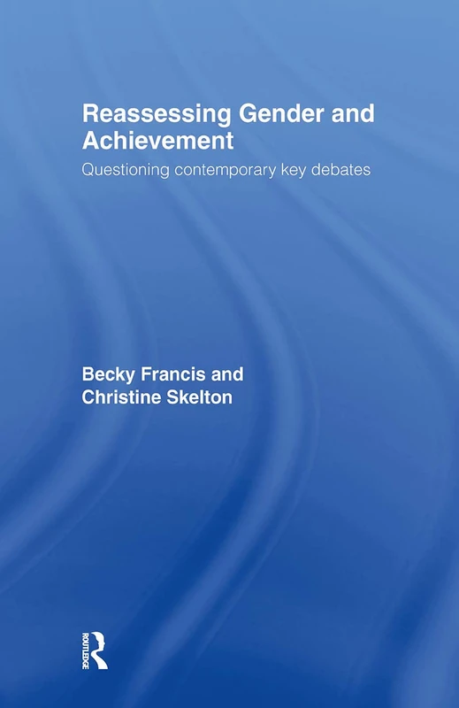 Reassessing Gender and Achievement: Questioning Contemporary Key Debates