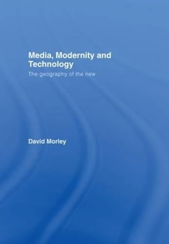 Media, Modernity and Technology: The Geography of the New (Comedia)