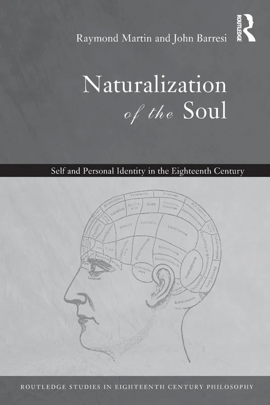 Naturalization of the Soul: Self and Personal Identity in the Eighteenth Century (Routledge Studies in Eighteenth-Century Philosophy)