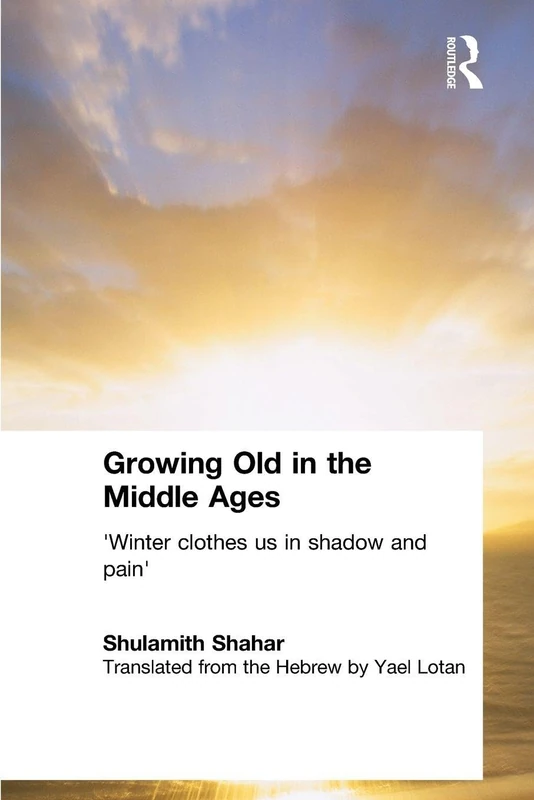 Growing Old in the Middle Ages: 'Winter Clothes Us in Shadow and Pain'