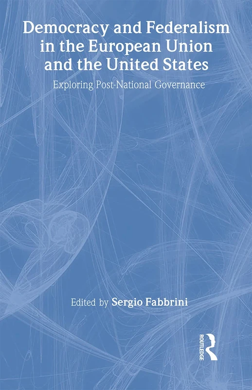 Routledge - Democracy and Federalism in EU and US Book