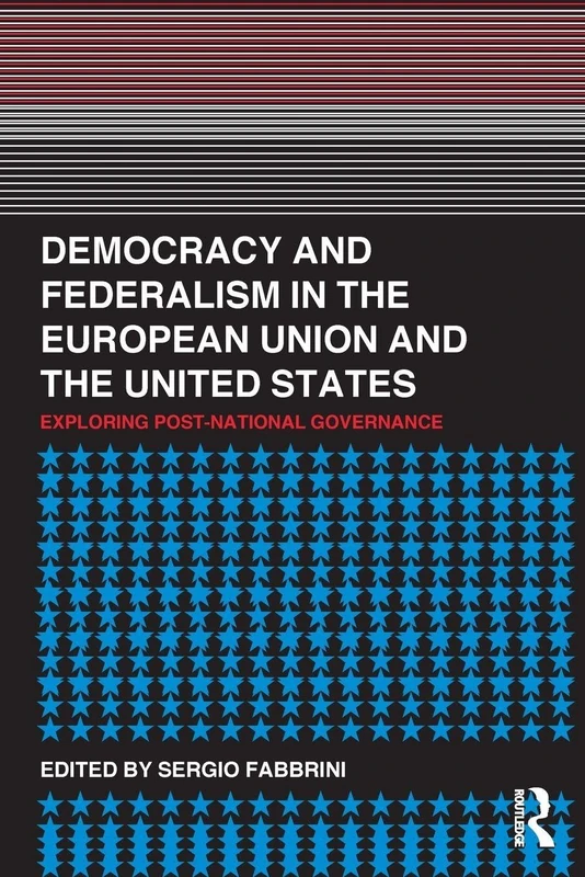 Democracy and Federalism in the European Union and the United States: Exploring Post-National Governance
