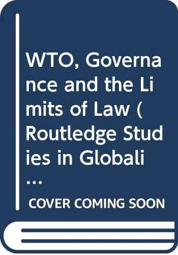 WTO, Governance and the Limits of Law (Routledge Studies in Globalisation)