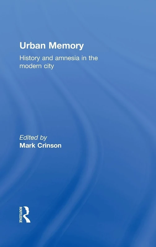Urban Memory: History and Amnesia in the Modern City
