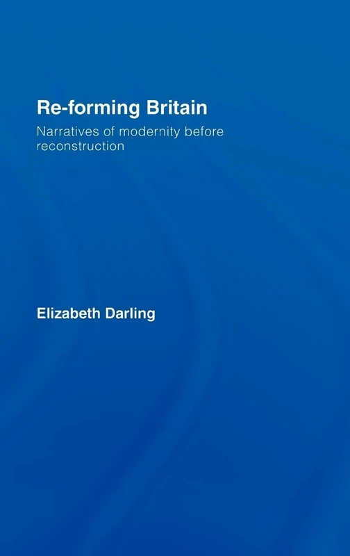 Re-forming Britain: Narratives of Modernity before Reconstruction