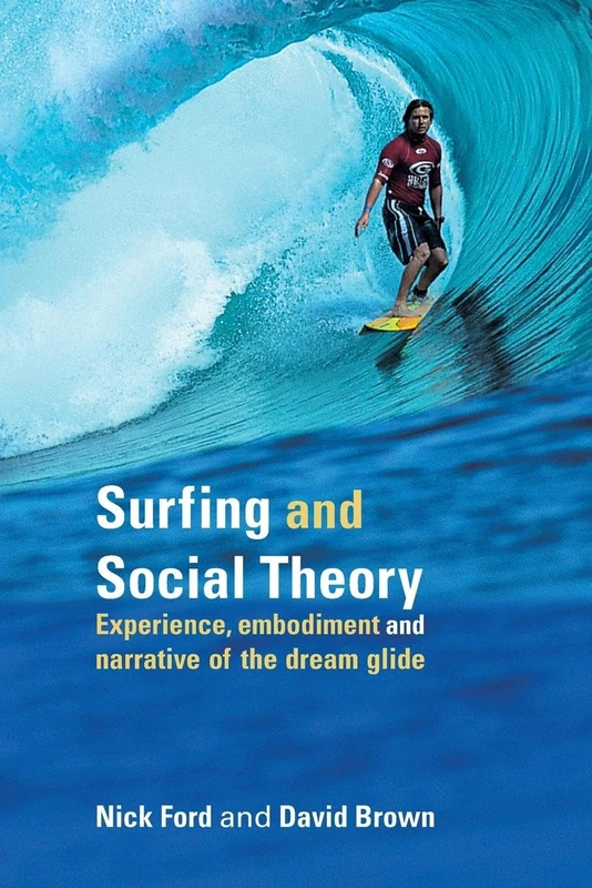 Surfing and Social Theory: Experience, Embodiment and Narrative of the Dream Glide
