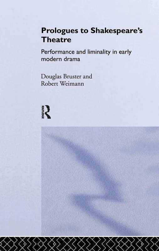 Prologues to Shakespeare's Theatre: Performance and Liminality in Early Modern Drama