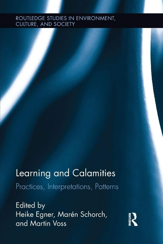 Learning and Calamities: Practices, Interpretations, Patterns (Routledge Studies in Environment, Culture, and Society)
