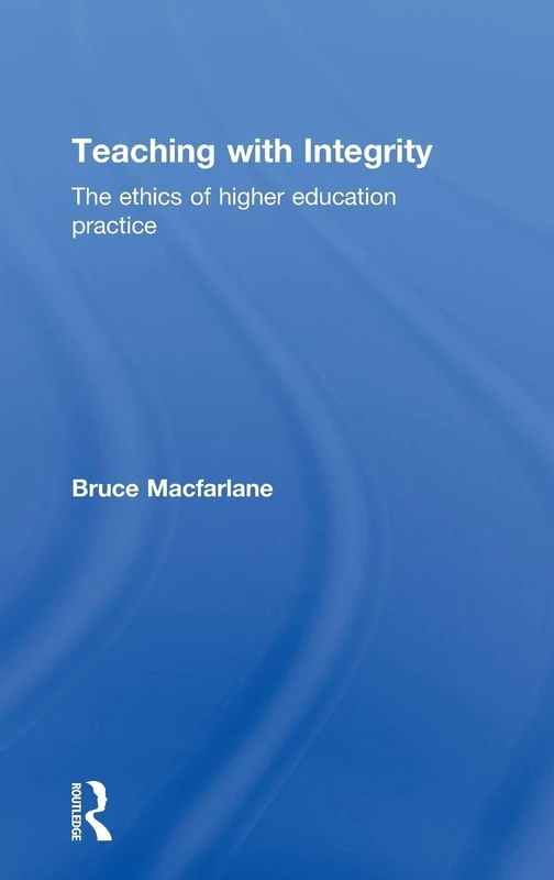 Teaching with Integrity: The Ethics of Higher Education Practice