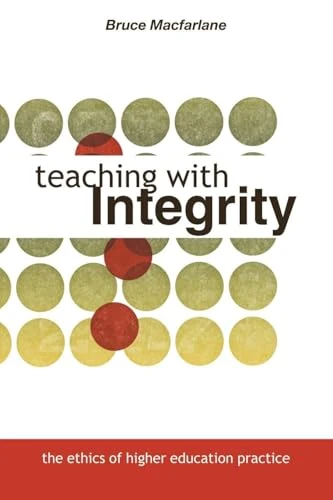 Teaching with Integrity: The Ethics of Higher Education Practice
