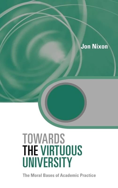 Towards the Virtuous University: The Moral Bases of Academic Practice (Key Issues in Higher Education)