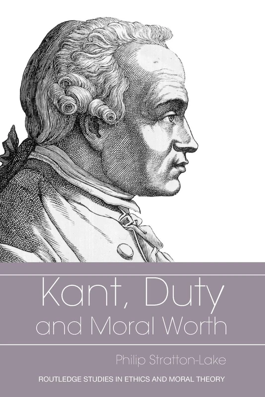 Kant, Duty and Moral Worth (Routledge Studies in Ethics and Moral Theory)