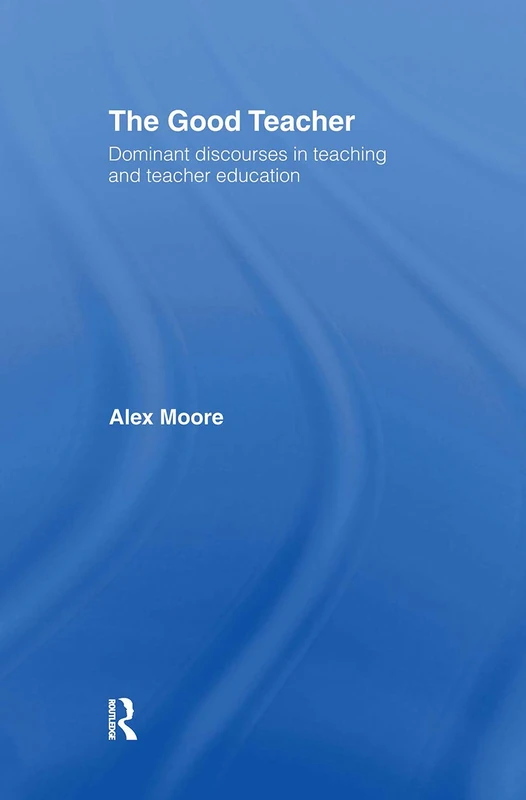 Routledge - The Good Teacher: Dominant Discourses in Teaching - Image 1