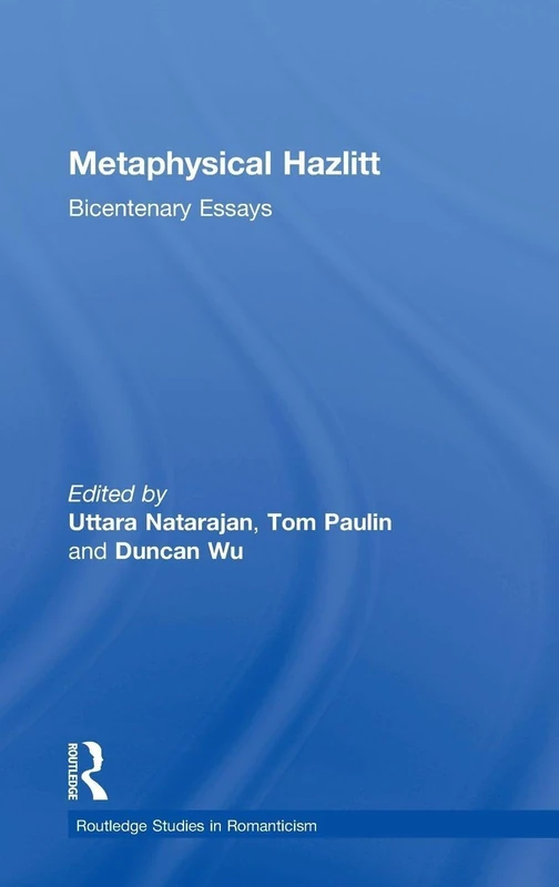 Metaphysical Hazlitt: Bicentenary Essays: 5 (Routledge Studies in Romanticism)