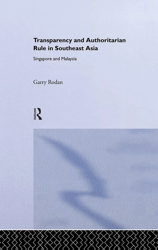 Routledge Transparency and Authoritarian Rule in SE Asia Book