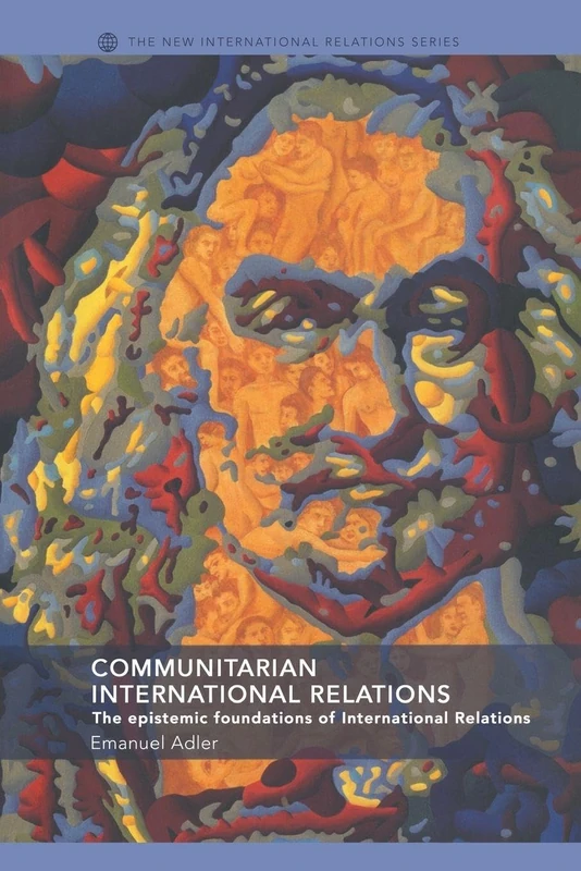 Communitarian International Relations: The Epistemic Foundations of International Relations