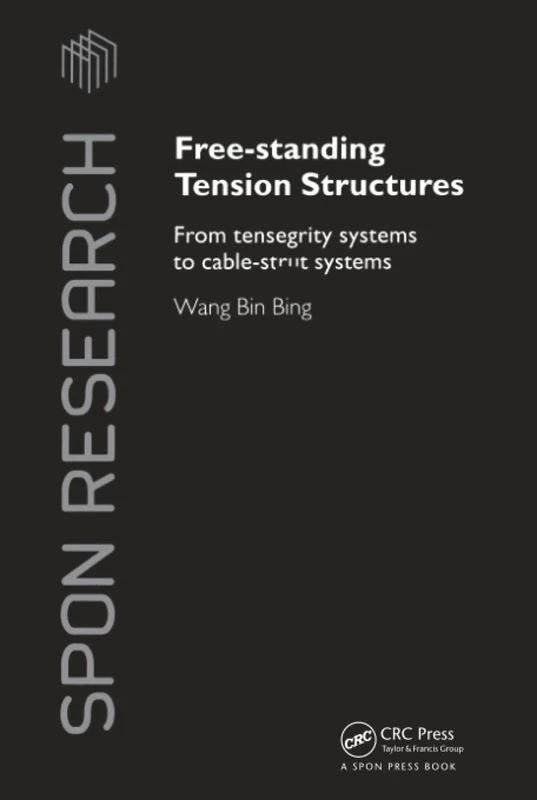 Free-Standing Tension Structures: From Tensegrity Systems to Cable-Strut Systems (Spon Research)
