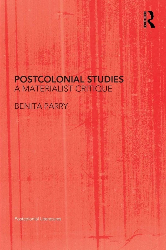 Postcolonial Studies: A Materialist Critique (Postcolonial Literatures)