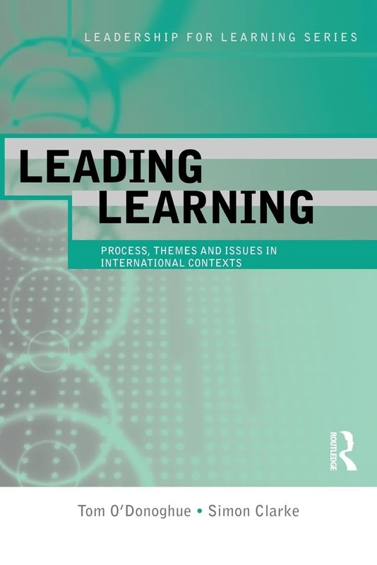 Leading Learning: Process, Themes and Issues in International Contexts (Leadership for Learning Series)