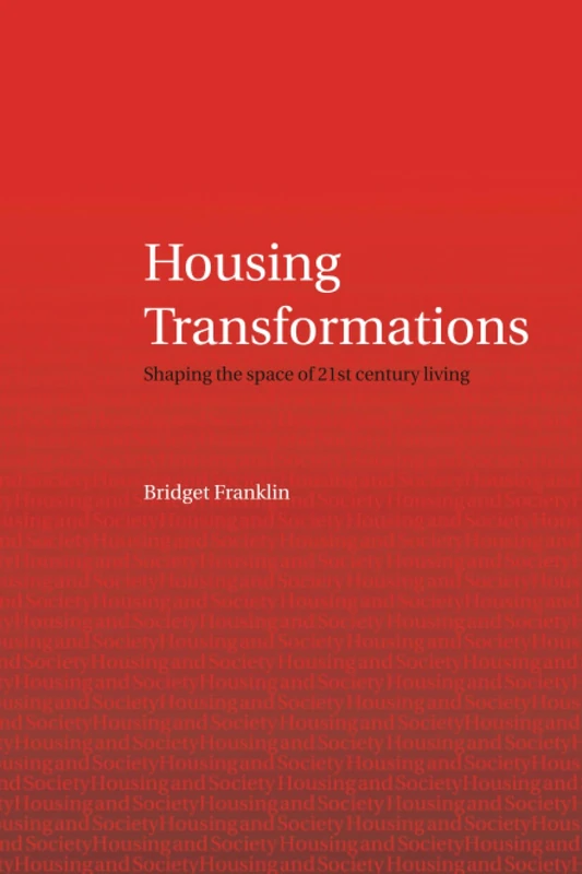 Housing Transformations: Shaping the Space of Twenty-First Century Living (Housing and Society Series)