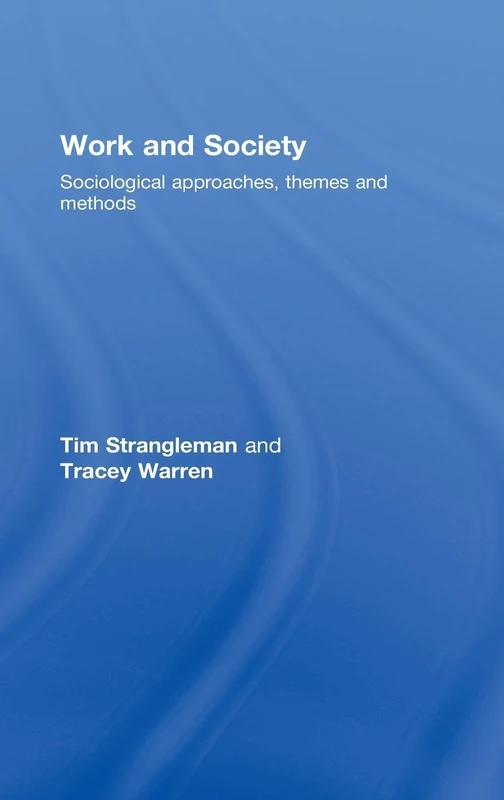 Work and Society: Sociological Approaches, Themes and Methods