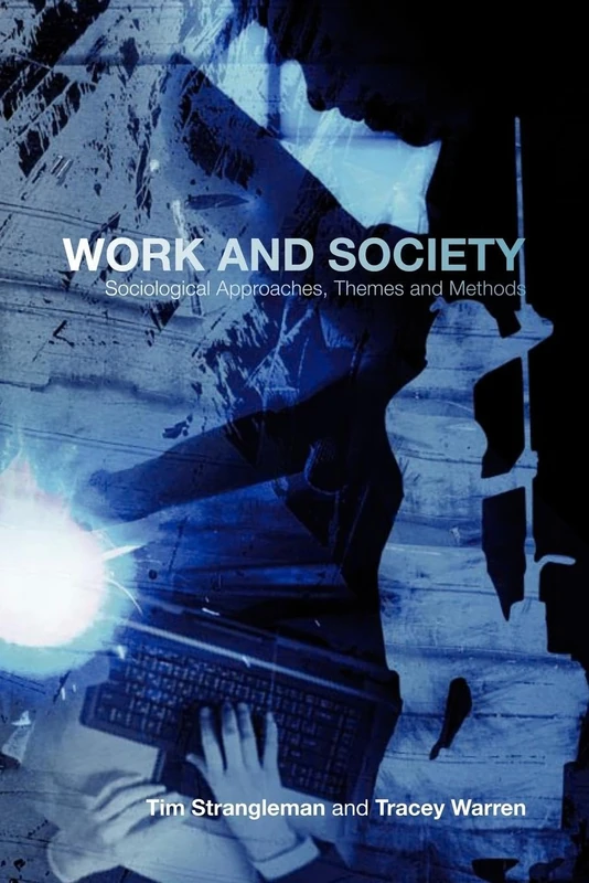 Work and Society: Sociological Approaches, Themes and Methods