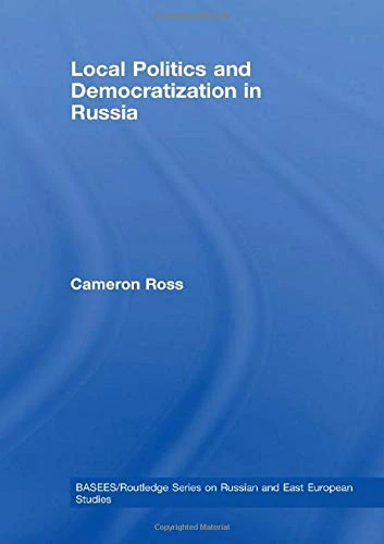 Local Politics and Democratization in Russia (BASEES/Routledge Series on Russian and East European Studies)