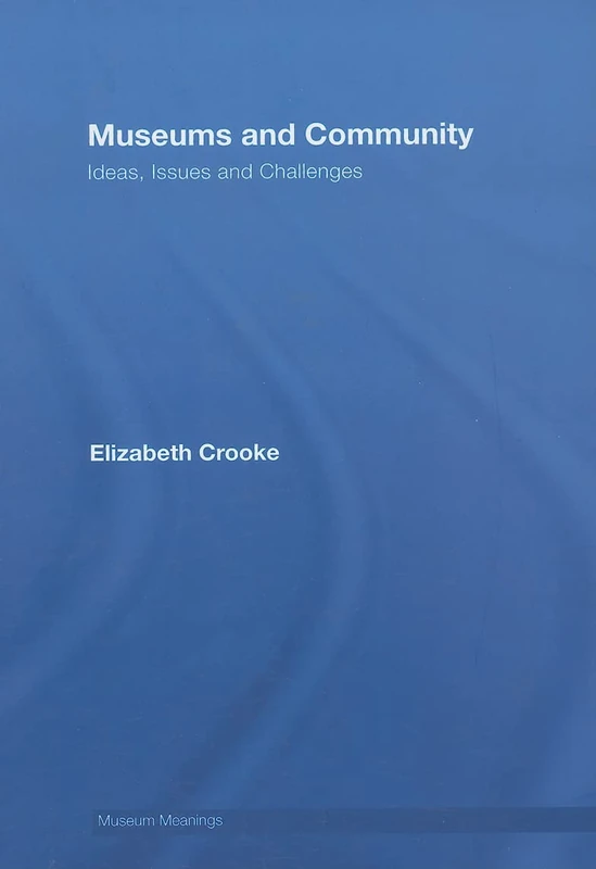 Museums and Community: Ideas, Issues and Challenges (Museum Meanings) - Image 1