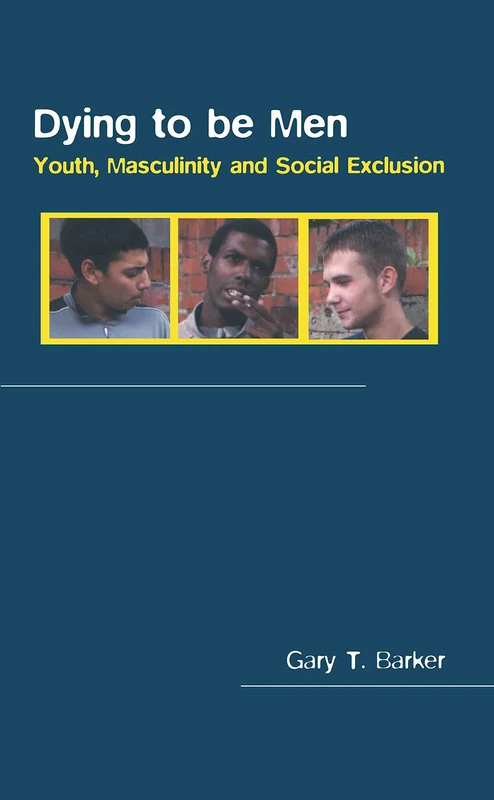 Dying to be Men: Youth, Masculinity and Social Exclusion: 3 (Sexuality, Culture and Health)