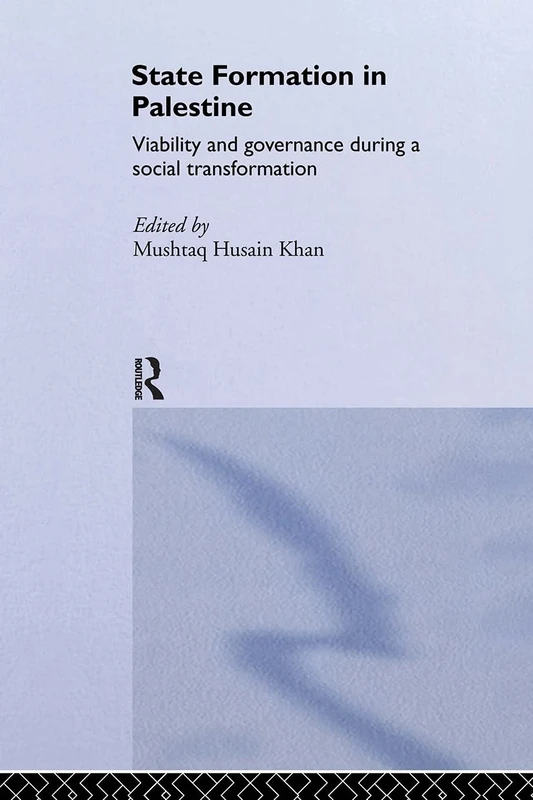State Formation in Palestine: Viability and Governance during a Social Transformation (Routledge Political Economy of the Middle East and North Africa)