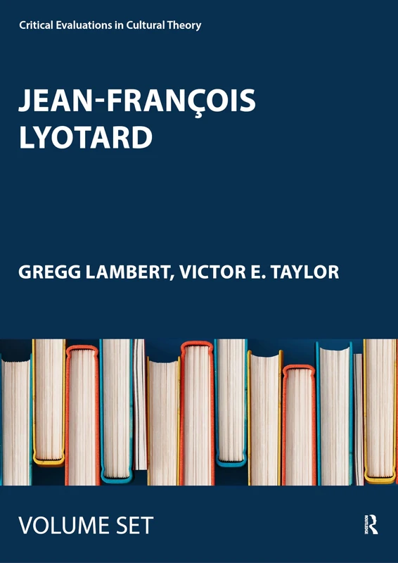 Jean-François Lyotard: Critical Evaluations in Cultural Theory