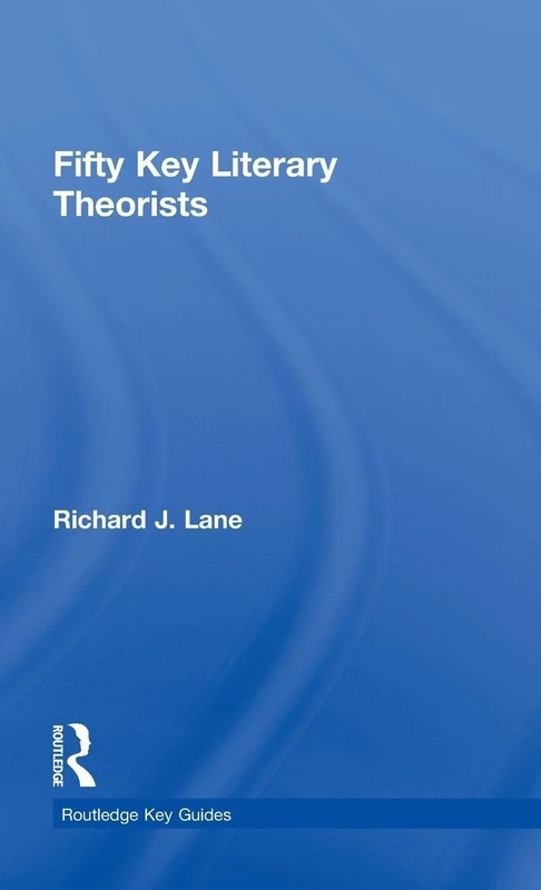 Fifty Key Literary Theorists (Routledge Key Guides)