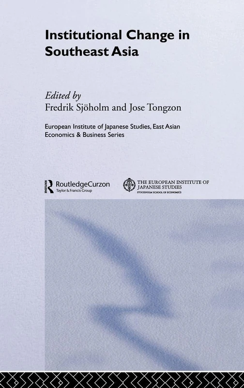 Institutional Change in Southeast Asia (European Institute of Japanese Studies East Asian Economics and Business Series)