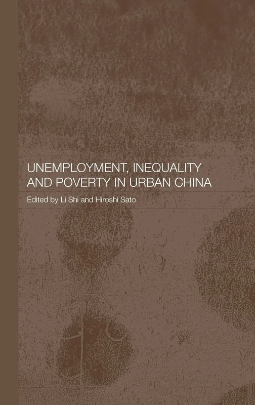 Unemployment, Inequality and Poverty in Urban China (Routledge Studies on the Chinese Economy)