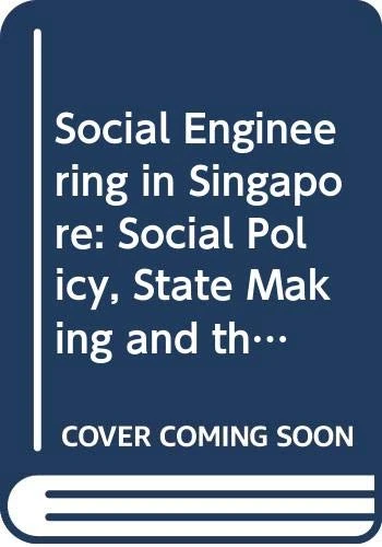 Social Engineering in Singapore: Social Policy, State Making and the Quest for Economic Success (Routledge Contemporary Southeast Asia Series)