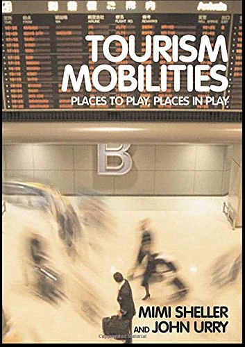 Routledge Tourism Mobilities: Places to Play, Places in Play