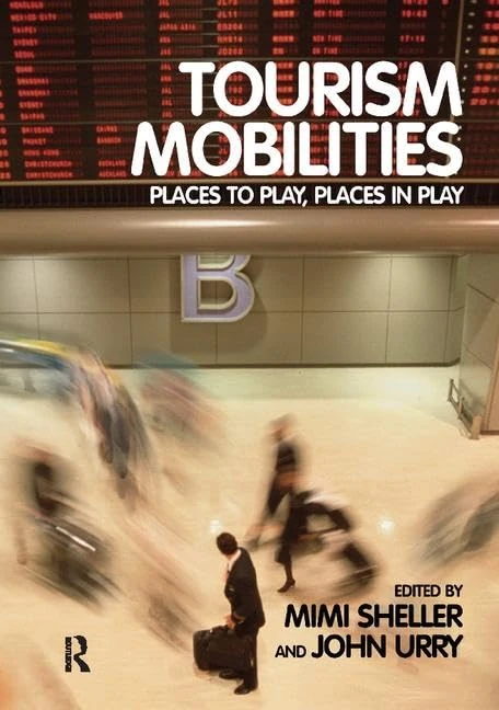 Tourism Mobilities: Places to Play, Places in Play