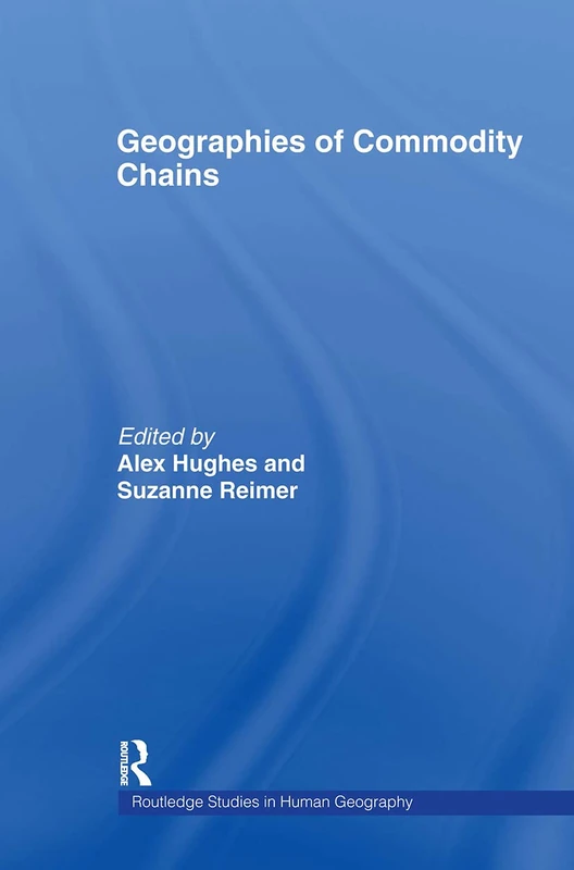 Geographies of Commodity Chains: 10 (Routledge Studies in Human Geography)