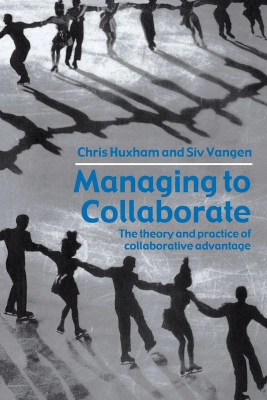 Managing to Collaborate: The Theory and Practice of Collaborative Advantage