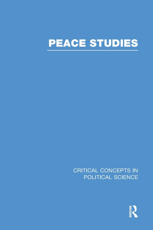 Peace Studies: Critical Concepts in Political Science