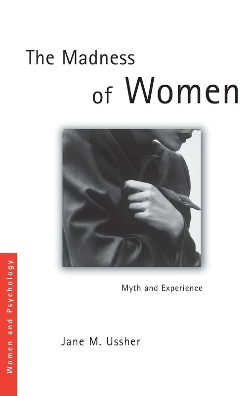 The Madness of Women: Myth and Experience (Women and Psychology)