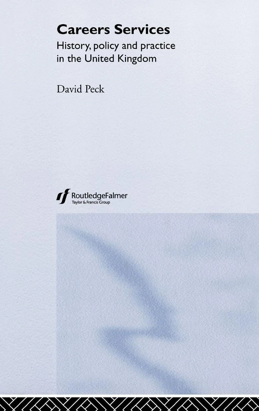 Careers Services: History, Policy and Practice in The United Kingdom