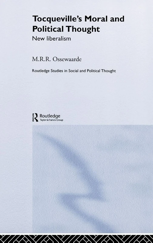 Tocqueville's Political and Moral Thought: New Liberalism: 41 (Routledge Studies in Social and Political Thought)