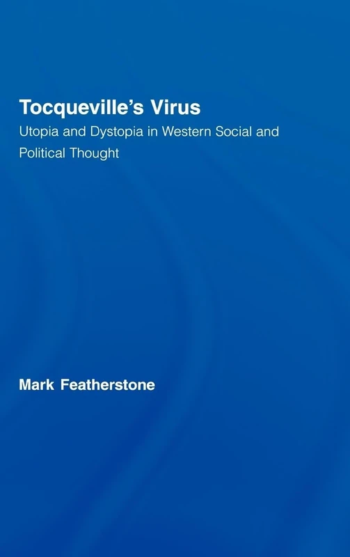 Tocqueville's Virus: Utopia and Dystopia in Western Social and Political Thought (Routledge Advances in Sociology)