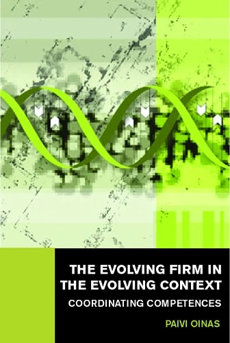 The Evolving Firm in the Evolving Context: Coordinating Competences (Routledge Studies in Global Competition)