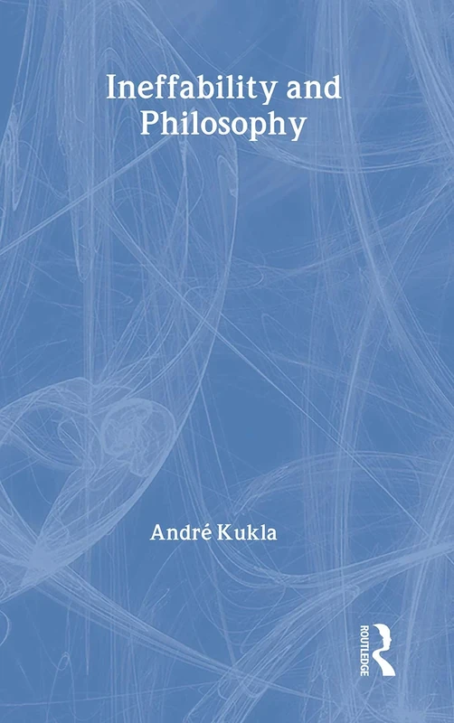 Ineffability and Philosophy: 22 (Routledge Studies in Twentieth-Century Philosophy)